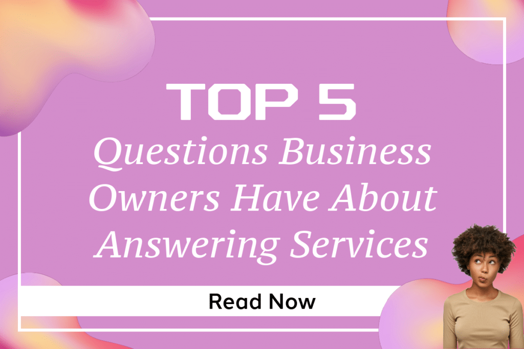 Top 5 Questions Business Owners Have About Answering Services